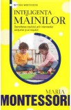 Inteligenta mainilor - Maria Montessori
