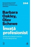 Invata profesionist. Stiinta de a deveni mai bun in orice alegi sa faci - Barbara Oakley, Olav Schewe