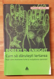 Cum sa daruiesti iertarea de Robert D. Enright. Psihologie Practica