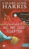 Cumpara ieftin Mai Rau Decat Moartea - Charlaine Harris, Vampirii Sudului, Roman, Editura Leda, Bucuresti, 2008, Bestseller New York