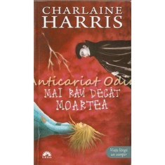Mai Rau Decat Moartea - Charlaine Harris