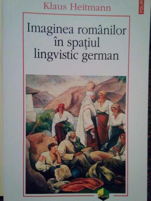 Klaus Heitmann - Imaginea romanilor in spatiul lingvistic german (2014)
