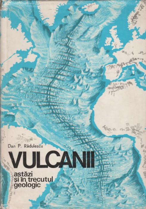 Dan P. Radulescu - Vulcanii astazi si in trecutul geologic