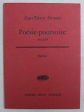 POESIE - POURSUITE 1954 - 1971 par JEAN - PIERRE STRAUSS , 1972