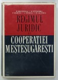 REGIMUL JURIDIC AL COOPERATIEI MESTESUGARESTI de S. BRADEANU ...M. ULIESCU , 1972, COPERTA CARTONATA , CU SUPRACOPERTA