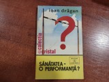 Sanatatea-o performanta? de Ioana Dragan