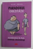 PARADOXUL OBEZITATII - KILOGRAMELE IN PLUS , AVANTAJE SI DEZAVANTAJE de CARL J. LAVIE si KRISTIN LOBERG , 2016