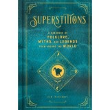 Superstitions: A Handbook of Folklore, Myths, and Legends from around the World