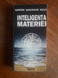 Inteligenta materiei - Dumitru Constantin Dulcan / R1F, Alta editura