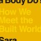 What Can a Body Do?: How We Meet the Built World