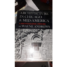 Architecture in Chicago &amp; Mid-America , A Photographic History - Wayne Andrews