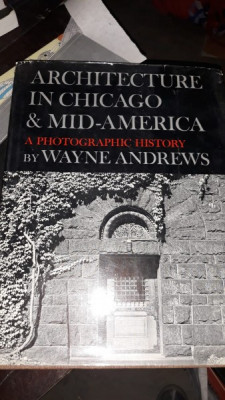 Architecture in Chicago &amp;amp; Mid-America , A Photographic History - Wayne Andrews foto