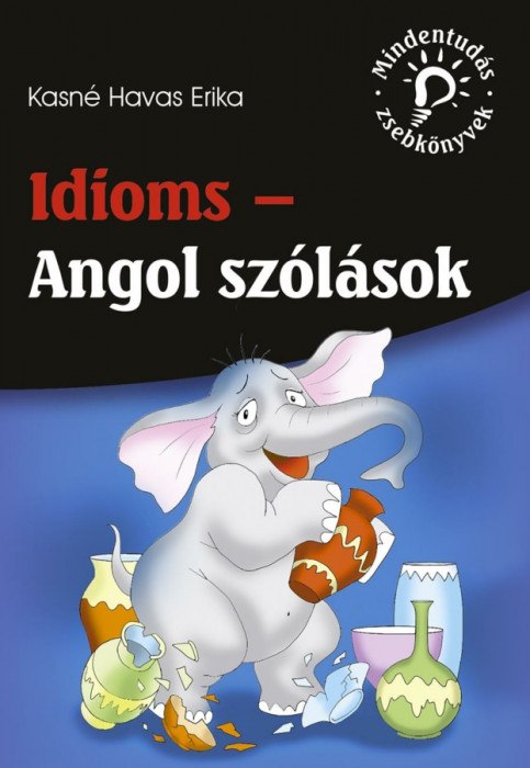 Idioms - Angol sz&oacute;l&aacute;sok - Kasn&eacute; Havas Erika