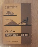 Cartea Betonistului - A. Zacopceanu, Editura Tehnica, 1966, Constructii, 414 pagini