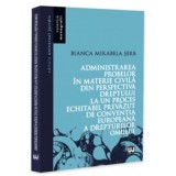 Administrarea probelor in materie civila din perspectiva dreptului la un proces echitabil prevazut de Conventia Europeana a Drepturilor Omului - Bianc