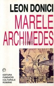 Leon Donici - Marele Archimedes. Proză literară, publicistică, receptare critică foto