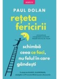 Cumpara ieftin Reteta fericirii. Schimba ceea ce faci, nu felul in care gandesti/Paul Dolan