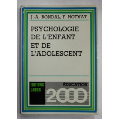 PSYCHOLOGIE DE L &#039;ENFANT ET DE L &#039; ADOLESCENT par J. - A. RONDAL et F. HOTYAT , 1985