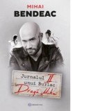 Jurnalul unui burlac. Draga Mihai - Mihai Bendeac