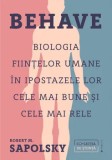 Behave. Biologia fiintelor umane in ipostazele lor cele mai bune si cele mai rele/Robert M. Sapolsky