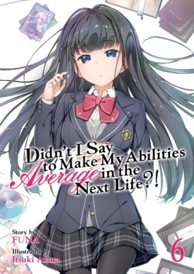 Didn&amp;#039;t I Say to Make My Abilities Average in the Next Life?! (Light Novel) Vol. 6 foto