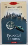 PROIECTUL LAZARUS de ALEXANDAR HEMON , 2011