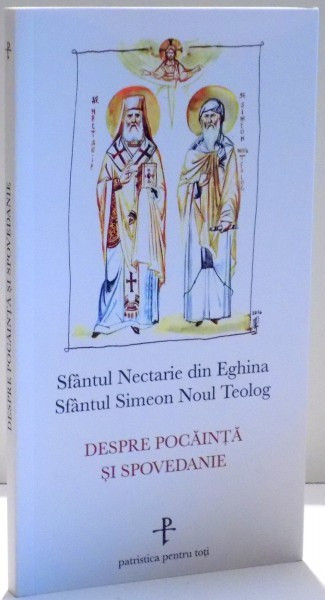 SFANTUL NECTARIE DIN EGINA , SFANTUL SIMEON NOUL TEOLOG , DESPRE POCAINTA SI SPOVEDANIE , 2016 , PREZINTA SUBLINIERI