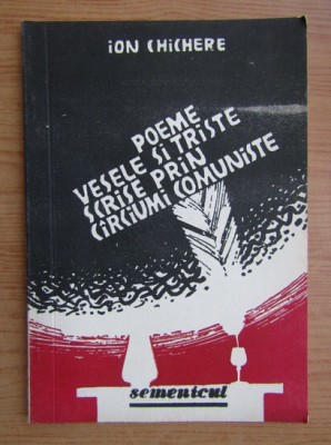 Ion Chichere - Poeme vesele si triste scrise prin carciumi comuniste (1990) foto