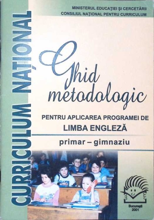 GHID METODOLOGIC PENTRU APLICAREA PROGRAMEI DE LIMBA ENGLEZA - PRIMAR - GIMNAZIU-COLECTIV-281297