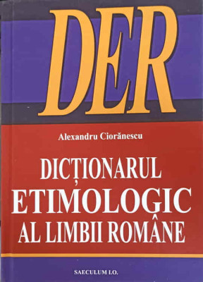 DICTIONARUL ETIMOLOGIC AL LIMBII ROMANE-ALEXANDRU CIORANESCU foto