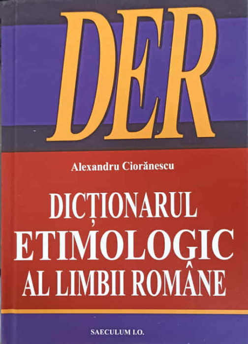 DICTIONARUL ETIMOLOGIC AL LIMBII ROMANE-ALEXANDRU CIORANESCU-243868