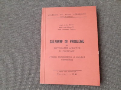 CULEGERE DE PROBLEME DE MATEMATICI APLICATE IN ECONOMIEE TEORIA PROBABILITATILOR SI STATISTICA MATEMATICA IOIN SACUIU 1981 foto