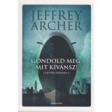 Gondold meg, mit k&iacute;v&aacute;nsz! - Clifton-kr&oacute;nika 4. - Jeffrey Archer