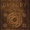 The Book of Druidry: A Complete Introduction to the Magic &amp; Wisdom of the Celtic Mysteries