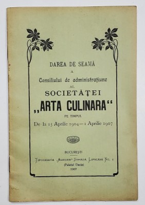 DAREA DE SEAMA A CONSILIULUI DE ADMINISTRATIUNE AL SOCIETATEI &amp;#039;&amp;#039; ARTA CULINARA &amp;#039;&amp;#039; , 1904 -1907 foto