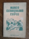 Munca extrascolara cu copiii - M.I. Palaghina, 1952 / R3P2S