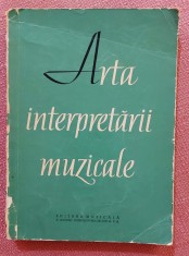 Arta interpretarii muzicale. Unele pagini contin sublinieri - Ed. Muzicala, 1960
