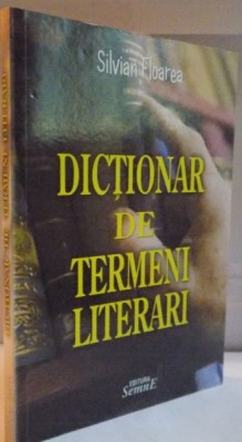 DICTIONAR DE TERMENI LITERARI de SILVIAN FLOAREA, 2009 foto