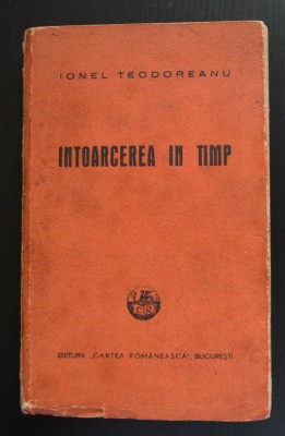 Ionel Teodoreanu - &amp;Icirc;ntoarcerea &amp;icirc;n timp (Cartea Rom&amp;acirc;nească, 1941) foto