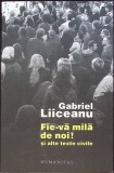 FIE-VA MILA DE NOI! SI ALTE TEXTE CIVILE-GABRIEL LIICEANU-357198