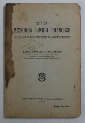 DIN METODICA LIMBEI FRANCEZE - INDRUMARI PENTRU EXPLICARE DE TEXTE de ELENA RADULESCU - POGONEANU , 1935 foto