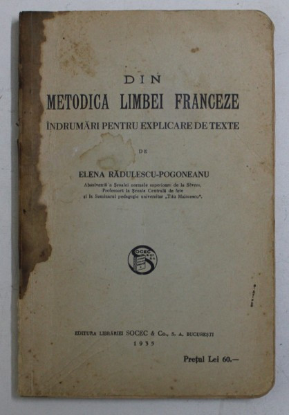 DIN METODICA LIMBEI FRANCEZE - INDRUMARI PENTRU EXPLICARE DE TEXTE de ELENA RADULESCU - POGONEANU , 1935