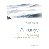 A k&ouml;nyv - Az &ouml;nmagad megismer&eacute;s&eacute;t tilt&oacute; tabur&oacute;l - Alan Watts