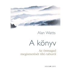 A k&amp;ouml;nyv - Az &amp;ouml;nmagad megismer&amp;eacute;s&amp;eacute;t tilt&amp;oacute; tabur&amp;oacute;l - Alan Watts foto