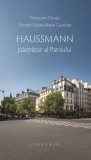 Haussmann, păstrător al Parisului - Paperback brosat - Francoise Choay, Vincent Saint Marie Gauthier - Simetria