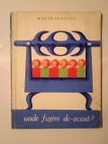Marin Sorescu - Unde fugim de-acasă? (ilustrații de Sabin Bălașa; 1966) (vezi descriere!)