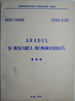Aradul si Miscarea Memorandista, vol. III &amp;ndash; Andrei Caciora, Eugen Gluck foto