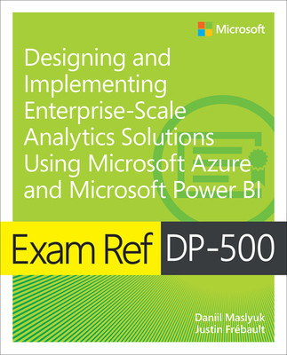 Exam Ref Dp-500 Designing and Implementing Enterprise-Scale Analytics Solutions Using Microsoft Azure and Microsoft Power Bi foto