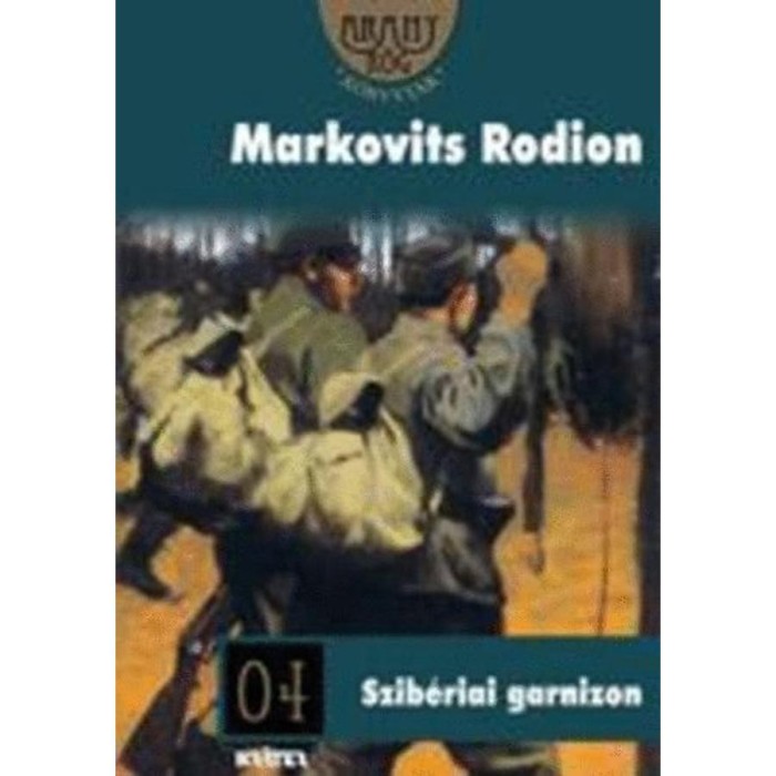 Szib&eacute;riai garnizon - ARANYR&Ouml;G K&Ouml;NYVT&Aacute;R 4. - Markovits Rodion