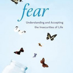 Fear: Understanding and Accepting the Insecurities of Life
